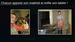 Chacun apporte son matériel et enfile son tablier !
 