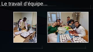 Le travail d’équipe...
 