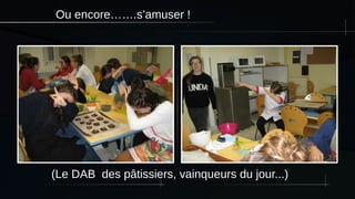 Ou encore…….s’amuser !
(Le DAB des pâtissiers, vainqueurs du jour...)
 