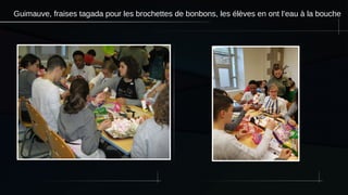 Guimauve, fraises tagada pour les brochettes de bonbons, les élèves en ont l’eau à la bouche
 