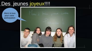 Des  jeunes joyeux!!!!
Merci à tous
pour votre
participation
 