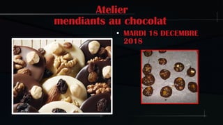 Atelier
mendiants au chocolat
●
MARDI 18 DECEMBRE
2018
 