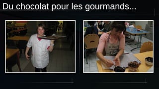 Du chocolat pour les gourmands...
 