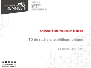 TD de recherche bibliographique
L1 BECV – UE BCEL
Chercher l'information en biologie
 