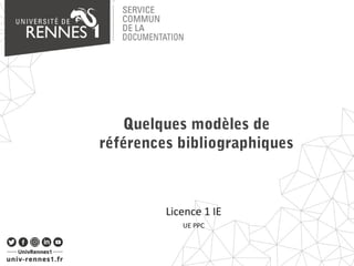 Quelques modèles de
références bibliographiques
Licence 1 IE
UE PPC
 