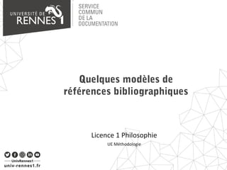 Quelques modèles de
références bibliographiques
Licence 1 Philosophie
UE Méthodologie
 