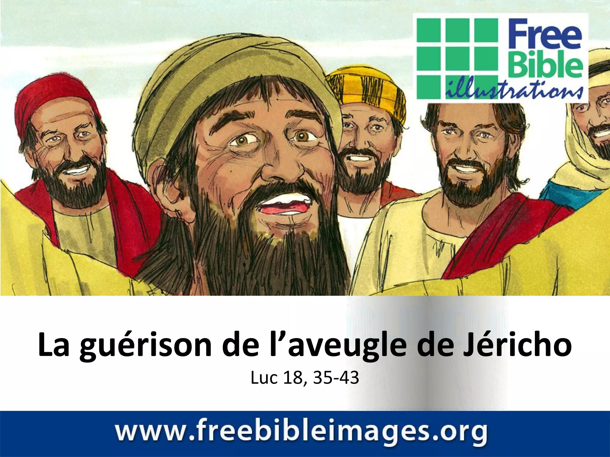 La guérison de l’aveugle de Jéricho
Luc 18, 35-43