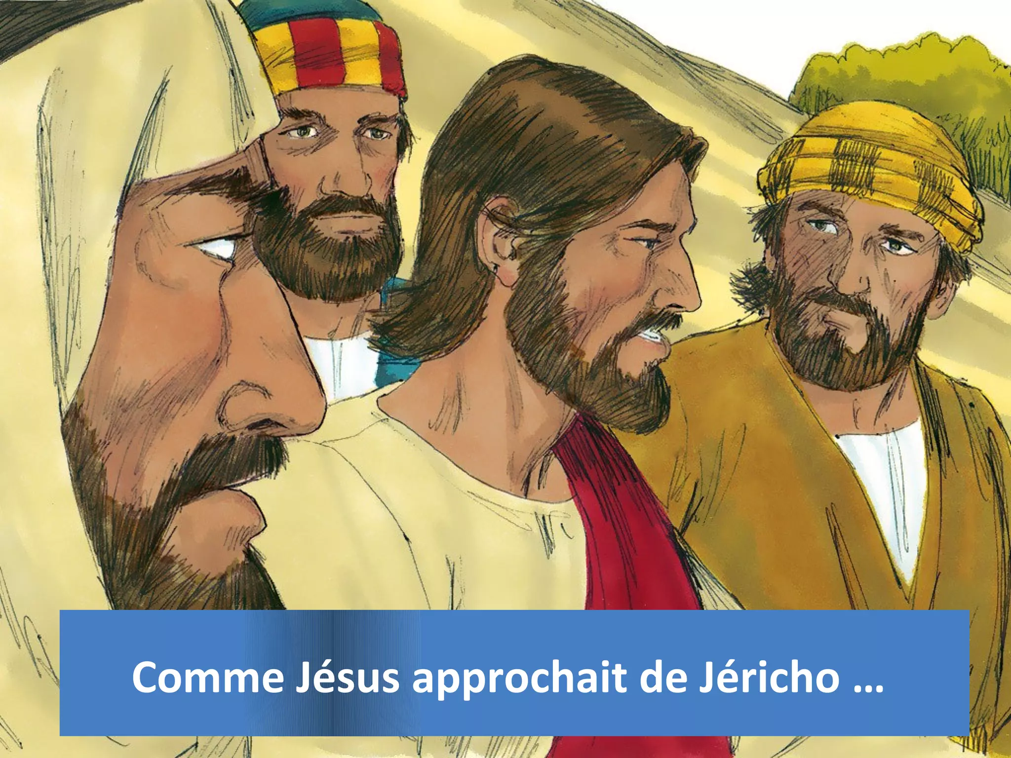 Comme Jésus approchait de Jéricho …