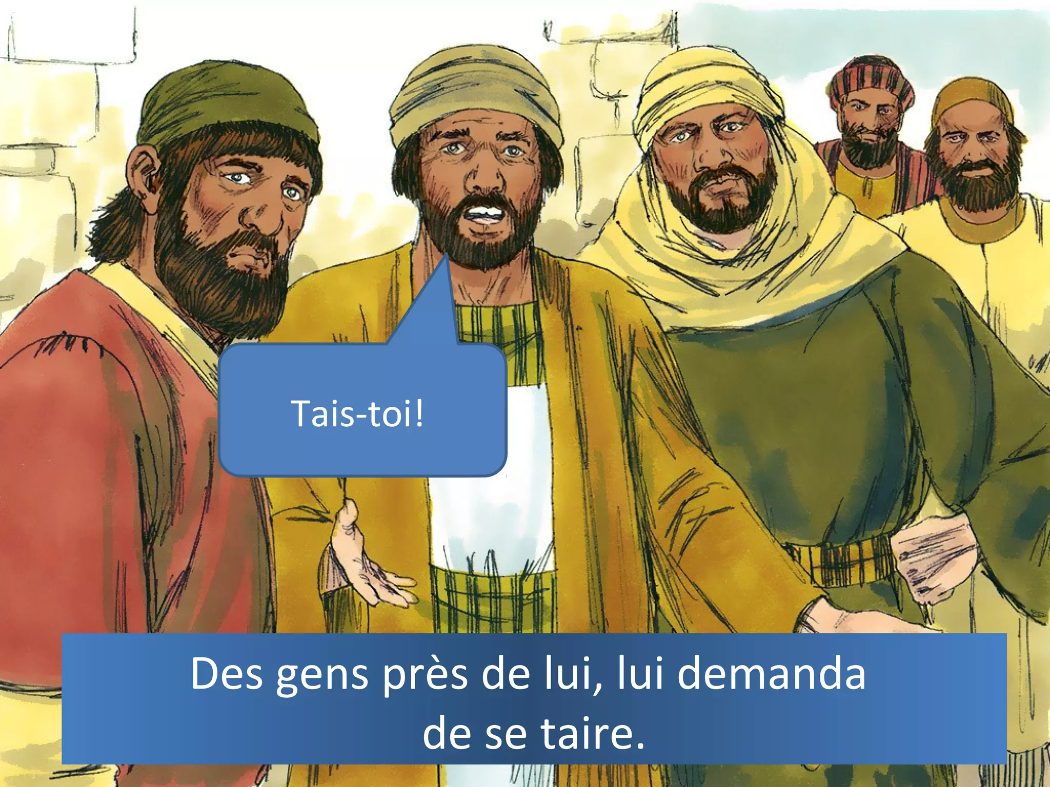 Des gens près de lui, lui demanda
de se taire.
Tais-toi!