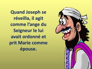 Quand Joseph se
réveilla, il agit
comme l’ange du
Seigneur le lui
avait ordonné et
prit Marie comme
épouse.
 