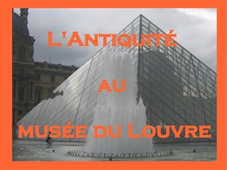 L'Antiquité

      au

musée du Louvre
 