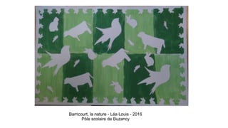 Barricourt, la nature - Léa Louis - 2016
Pôle scolaire de Buzancy
 
