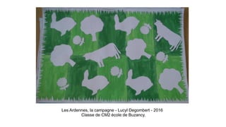 Les Ardennes, la campagne - Lucyl Degombert - 2016
Classe de CM2 école de Buzancy.
 