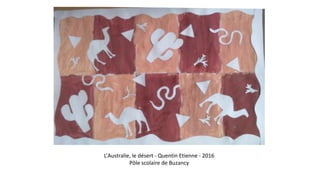 L’Australie, le désert - Quentin Etienne - 2016
Pôle scolaire de Buzancy
 
