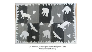 Les Pyrénées, la montagne - Thibault Coignart - 2016
Pôle scolaire de Buzancy
 