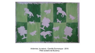 Ardennes, la nature - Camille Durmarque - 2016
Pôle scolaire de Buzancy
 