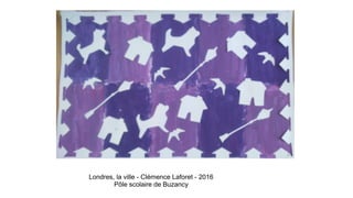 Londres, la ville - Clémence Laforet - 2016
Pôle scolaire de Buzancy
 