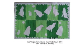 Les Vosges, la montagne - Laurine Delsaut - 2016
Pôle scolaire de Buzancy
 