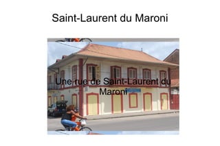 Saint-Laurent du Maroni
Une rue de Saint-Laurent du
Maroni
 