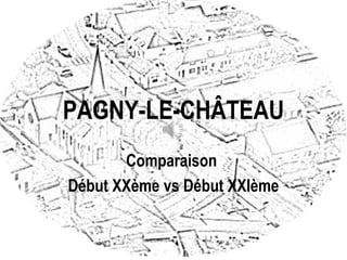 PAGNY-LE-CHÂTEAU
Comparaison
Début XXème vs Début XXIème
 
