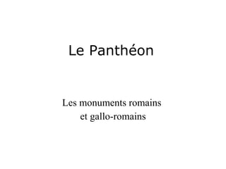 Le Panthéon Les monuments romains et gallo-romains