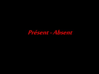 Présent-Absent
 
