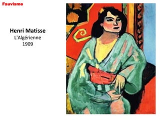 Fauvisme




  Henri Matisse
    L'Algérienne
        1909
 