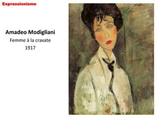 Expressionisme




 Amadeo Modigliani
   Femme à la cravate
        1917
 