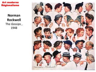 Art moderne
Régionalisme



   Norman
   Rockwell
  The Gossips ,
      1948
 