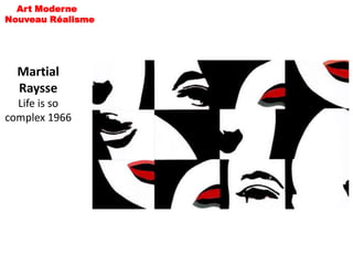 Art Moderne
Nouveau Réalisme




  Martial
  Raysse
  Life is so
complex 1966
 