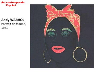Art contemporain
    Pop Art




Andy WARHOL
Portrait de femme,
1981
 