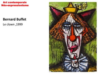 Art contemporain
Néo-expressionisme




 Bernard Buffet
 Le clown ,1999
 