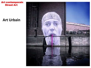 Art contemporain
   Street Art




 Art Urbain
 