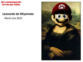 Art contemporain
 Art du jeu vidéo



 Leonardo de Miyamoto
  Mario Lisa 2012
 