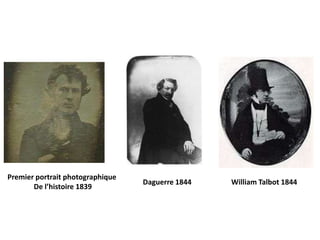 Premier portrait photographique
                                  Daguerre 1844   William Talbot 1844
       De l’histoire 1839
 