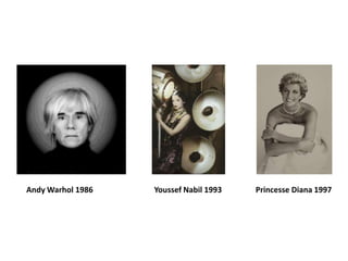 Andy Warhol 1986   Youssef Nabil 1993   Princesse Diana 1997
 