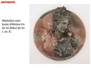 ANTIQUITE




Médaillon avec
buste d’Athéna Fin
du 2e début du Ier
s. av. JC
 