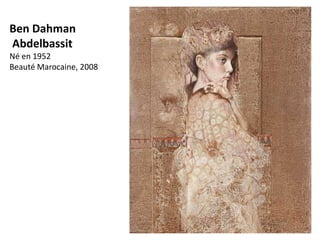 Ben Dahman
Abdelbassit
Né en 1952
Beauté Marocaine, 2008
 