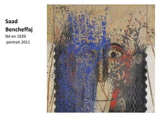 Saad
Bencheffaj
Né en 1939
portrait 2011
 