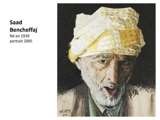 Saad
Bencheffaj
Né en 1939
portrait 2005
 