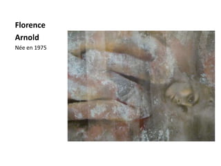 Florence
Arnold
Née en 1975
 