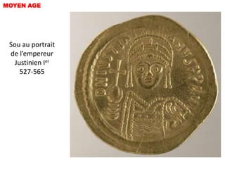 MOYEN AGE




 Sou au portrait
 de l’empereur
   Justinien Ier
     527-565
 