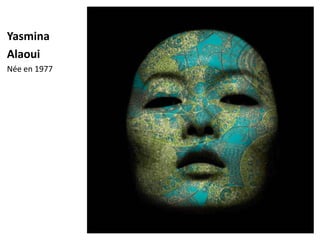 Yasmina
Alaoui
Née en 1977
 