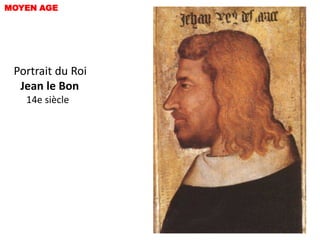 MOYEN AGE




 Portrait du Roi
  Jean le Bon
   14e siècle
 
