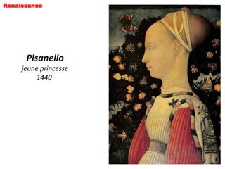 Renaissance




      Pisanello
     jeune princesse
         1440
 