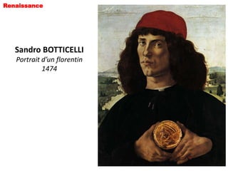 Renaissance




   Sandro BOTTICELLI
   Portrait d’un florentin
            1474
 