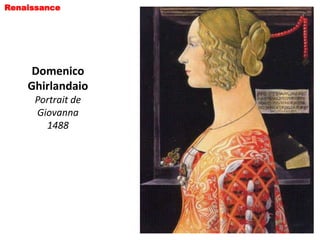Renaissance




     Domenico
    Ghirlandaio
     Portrait de
     Giovanna
       1488
 