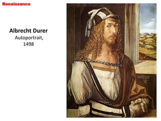 Renaissance




  Albrecht Durer
    Autoportrait,
       1498
 