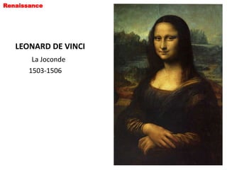 Renaissance




   LEONARD DE VINCI
        La Joconde
       1503-1506
 