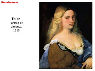 Renaissance




      Titien
     Portrait de
      Violante,
        1515
 
